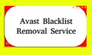 Best Avast Blacklist Removal Service: Reclaim Your Website's Reputation