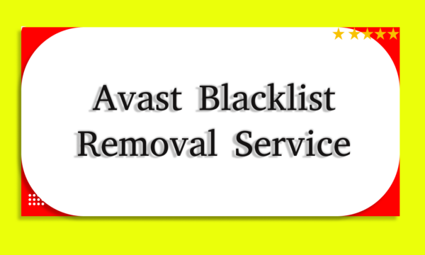 Best Avast Blacklist Removal Service: Reclaim Your Website's Reputation