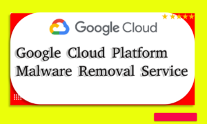 Google Cloud Platform Malware Removal