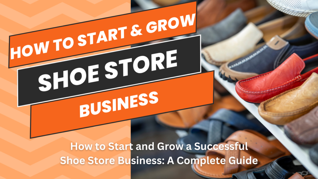 How to Start and Grow a Successful Shoe Store Business A Complete Guide