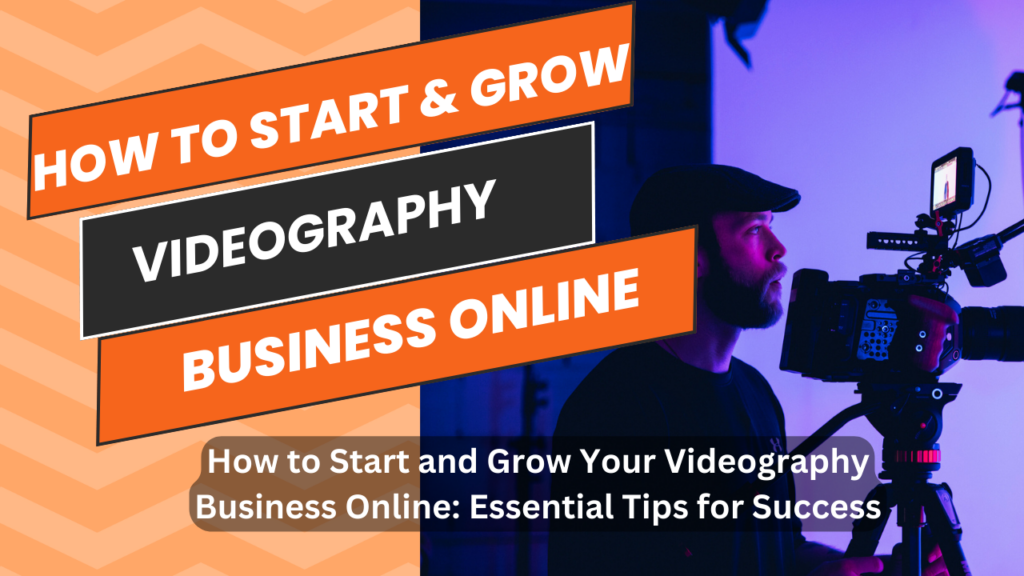 How to Start and Grow Your Videography Business Online Essential Tips for Success