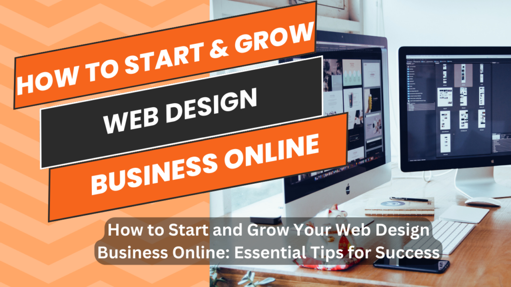 How to Start and Grow Your Web Design Business Online: Essential Tips for Success