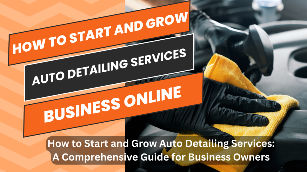 How to Start and Grow Auto Detailing Services: A Comprehensive Guide for Business Owners