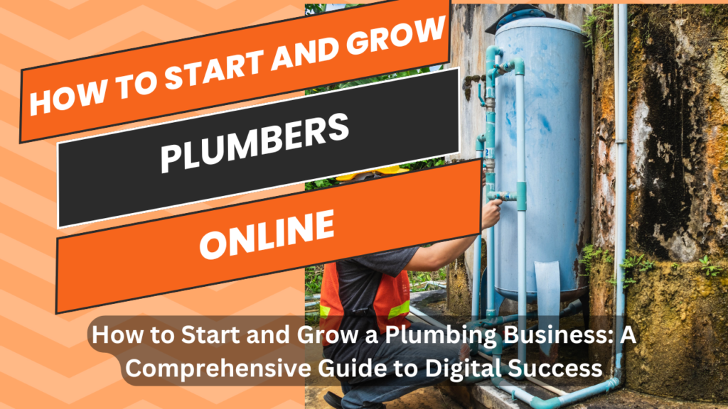 How to Start and Grow a Plumbing Business: A Comprehensive Guide to Digital Success