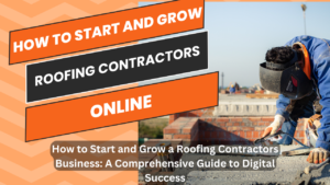 How to Start and Grow a Roofing Contractors Business: A Comprehensive Guide to Digital Success