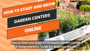 How to Start and Grow a Successful Garden Center: A Comprehensive Guide for Business Owners