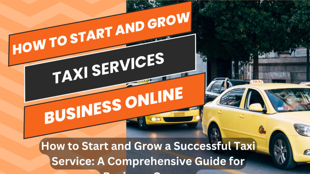 How to Start and Grow a Successful Taxi Service: A Comprehensive Guide for Business Owners