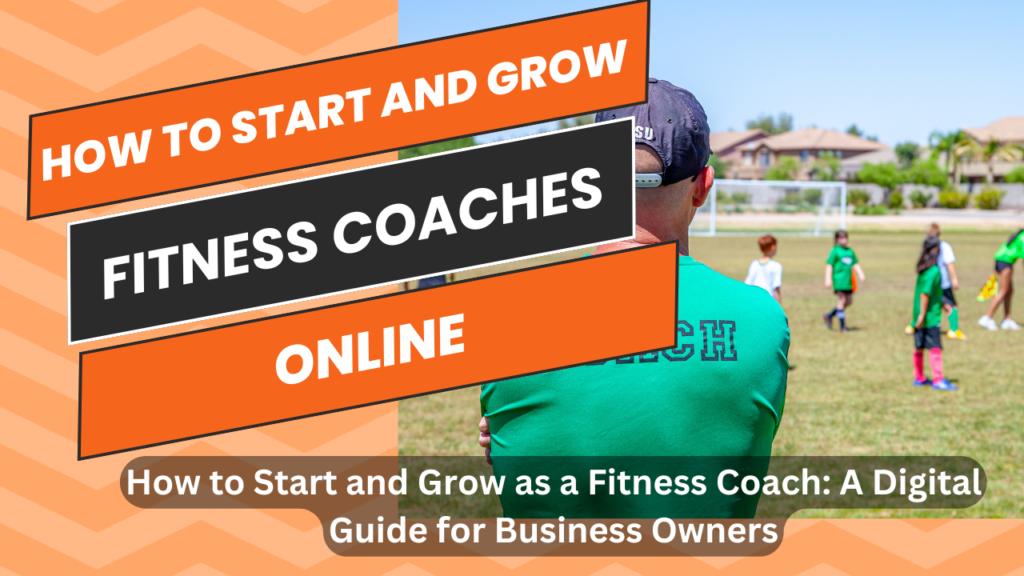 How to Start and Grow as a Fitness Coach: A Digital Guide for Business Owners