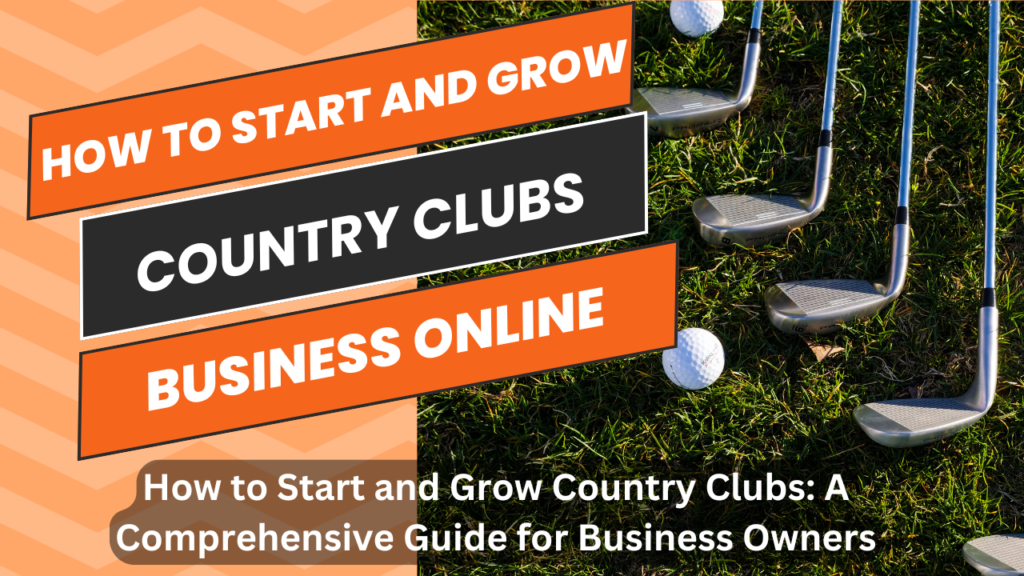 How to Start and Grow Country Clubs: A Comprehensive Guide for Business Owners