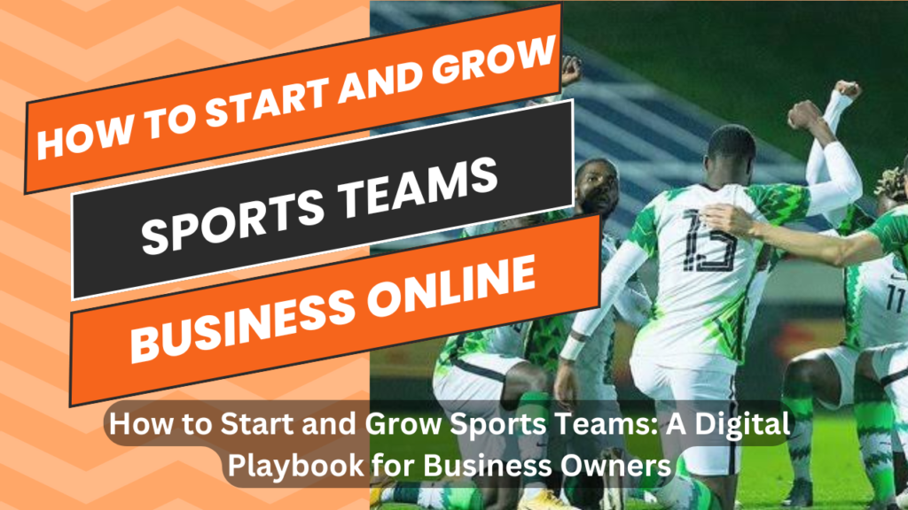 How to Start and Grow Sports Teams: A Digital Playbook for Business Owners