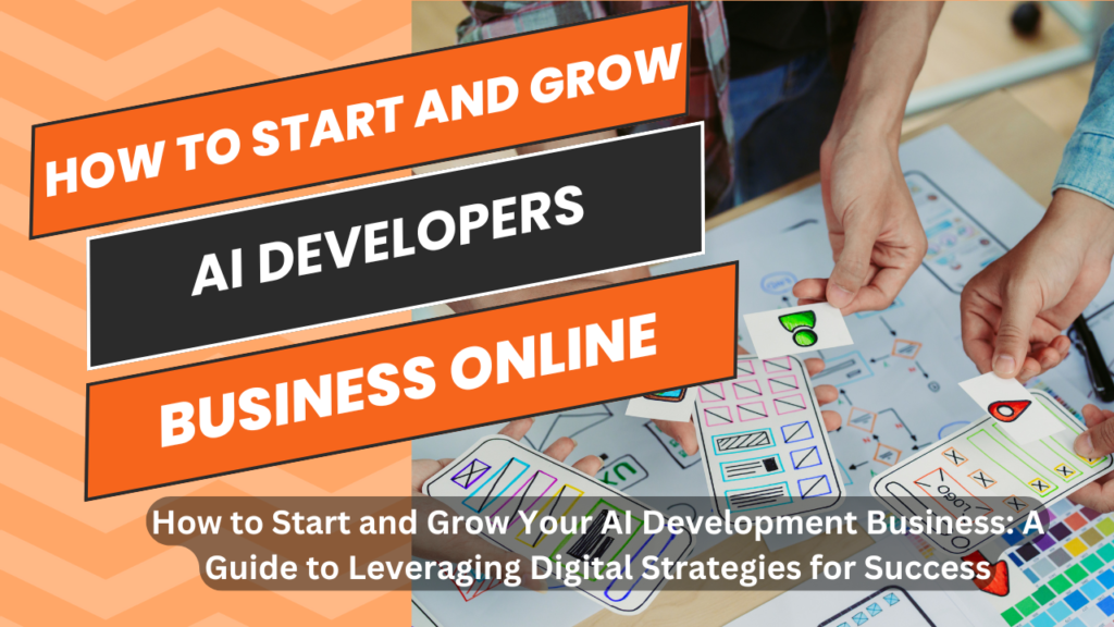 How to Start and Grow Your AI Development Business: A Guide to Leveraging Digital Strategies for Success