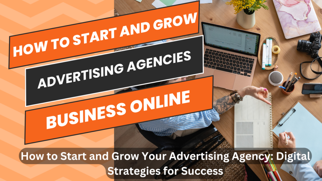 How to Start and Grow Your Advertising Agency: Digital Strategies for Success