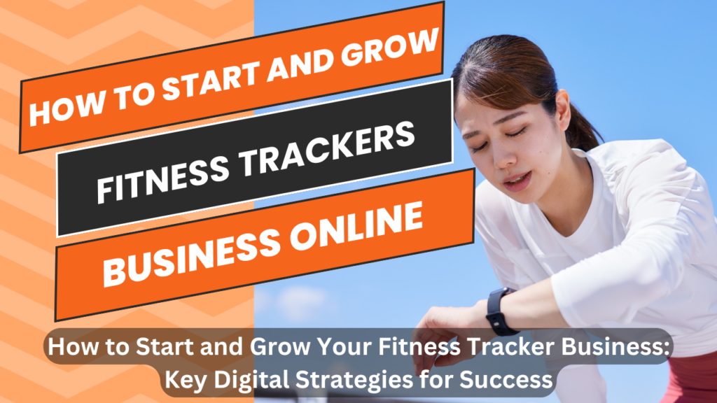 How to Start and Grow Your Fitness Tracker Business: Key Digital Strategies for Success