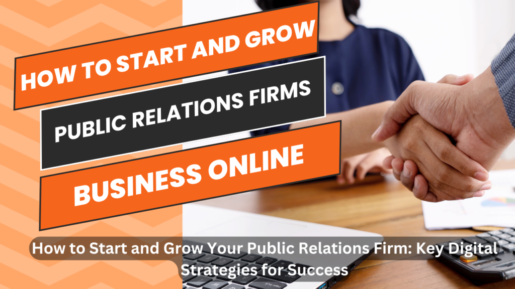 How to Start and Grow Your Public Relations Firm: Key Digital Strategies for Success