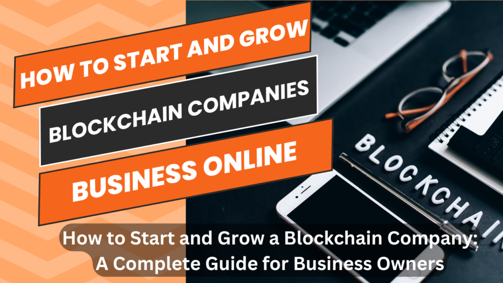 How to Start and Grow a Blockchain Company: A Complete Guide for Business Owners