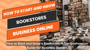 How to Start and Grow a Bookstore: A Comprehensive Guide for Business Owners