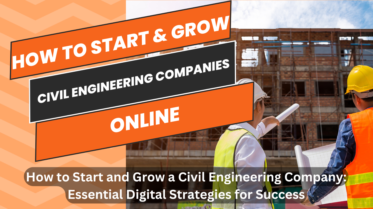 How to Start and Grow a Civil Engineering Company Essential Digital Strategies for Success