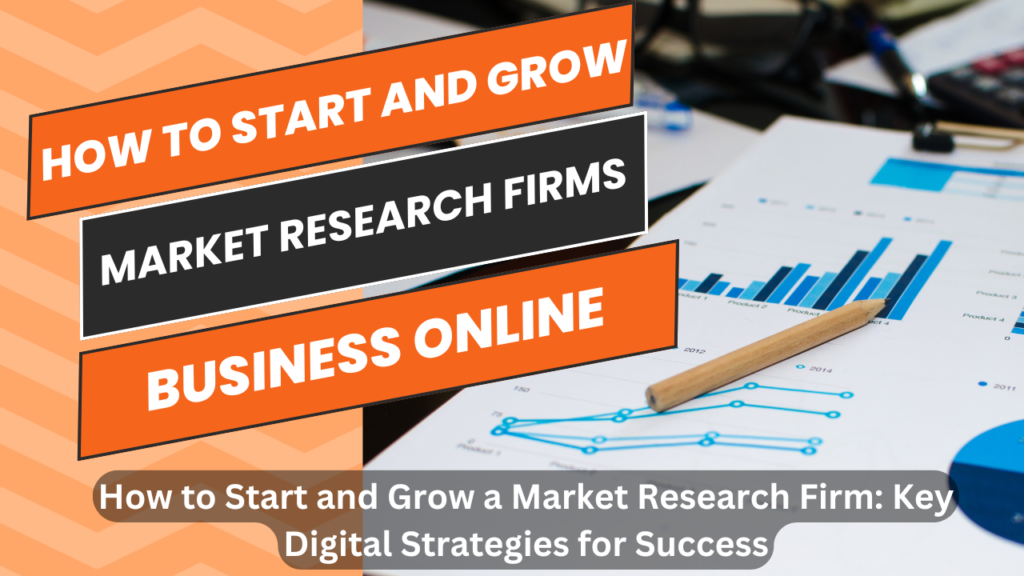 How to Start and Grow a Market Research Firm: Key Digital Strategies for Success