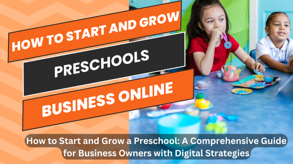 How to Start and Grow a Preschool: A Comprehensive Guide for Business Owners with Digital Strategies