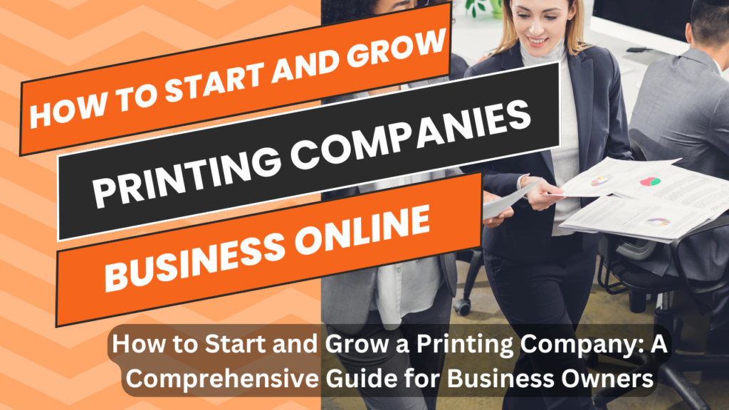 How to Start and Grow a Printing Company: A Comprehensive Guide for Business Owners