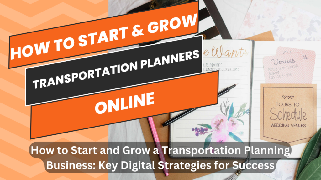 How to Start and Grow a Transportation Planning Business: Key Digital Strategies for Success