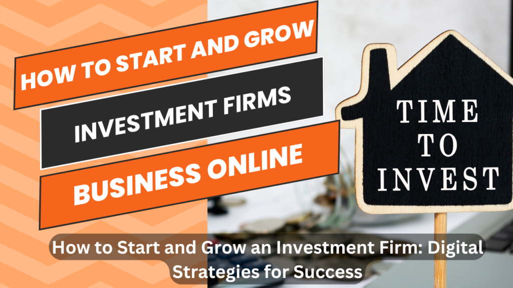 How to Start and Grow an Investment Firm: Digital Strategies for Success