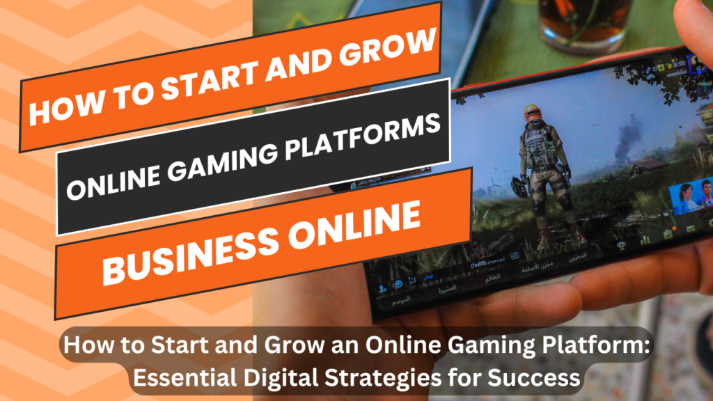 How to Start and Grow an Online Gaming Platform: Essential Digital Strategies for Success