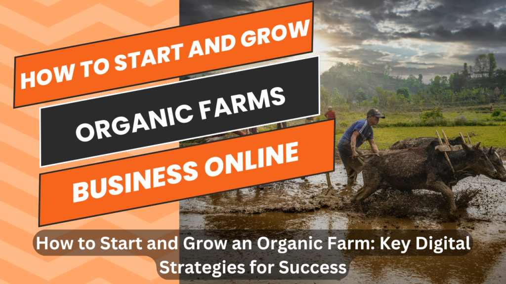 How to Start and Grow an Organic Farm: Key Digital Strategies for Success